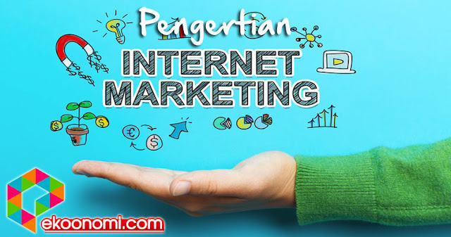 Pengertian Internet Marketing Menurut Para Ahli Lengkap