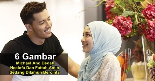  6 Gambar Michael Ang Dedah Neelofa Dan Fattah Amin 