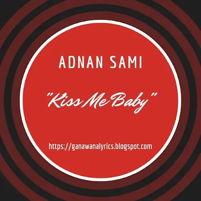"Kiss Me Baby" Adnan Sami Lyrics (from "Garam Masala" soundtrack)