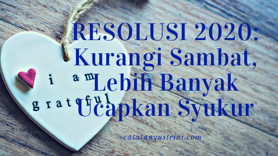 Resolusi 2020, Kurangi Sambat, Lebih Banyak Ucapkan Syukur