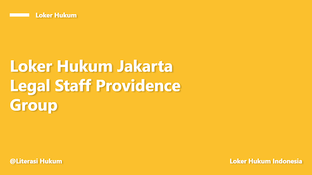 Loker Hukum Jakarta Legal Staff Providence Group