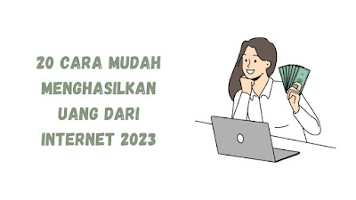 20 Cara Mudah Menghasilkan Uang dari Internet 2023