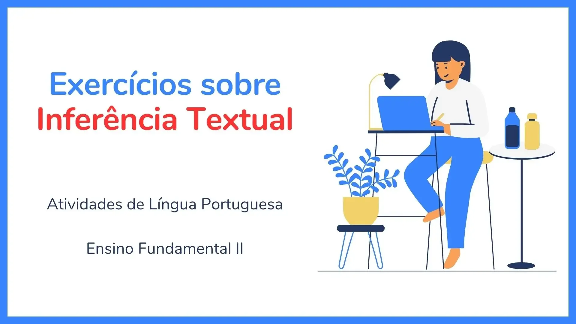 Exercícios sobre Inferência Textual - Vamos entender o que é Inferência Textual (D3 – Inferir o sentido de uma palavra ou expressão) e exercitar o que aprendemos com atividades sobre o assunto da Língua Portuguesa.