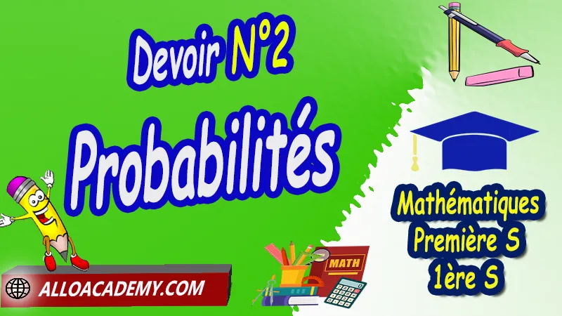 Devoir N°2 Probabilités  Devoirs corrigés sur Probabilités 1ère S PDF Devoirs corrigés de Mathématiques Classe de Première S (Lycée) Maths Classe de Première s (1ère s) devoirs corrigés pdf Devoirs corrigés 2éme Semestre de Mathématiques de Première S Devoirs corrigés 1ére Semestre de Mathématiques de Première S devoir maths Classe de Première s pdf contrôle Classe de Première s avec corrigé ds maths Classe de Première s devoir de maths 1 ère s devoir maths Classe de Première s (1ère s) c pdf devoir de maths 1 ère s devoir maison maths Classe de Première s (1ère s) corrigé ds maths Classe de Première s (1ère s) devoir surveillé maths Classe de Première s dm de mathématiques de Classe de Première s pdf ds de maths Classe de Première s Devoirs corrigés sur Vecteurs et trigonométrie 1ère S PDF Devoirs corrigés sur Produit scalaire 1ère S PDF Devoirs corrigés sur Statistiques 1ère S PDF Devoirs corrigés sur Probabilités 1ère S PDF Mathématiques Lycée première S (1ère s) Maths Programme France Mathématiques niveau lycée Mathématiques Classe de première S Tout le programme de Mathématiques de première S France maths 1ère s1 pdf mathématiques première s pdf programme 1ère s maths cours maths première s nouveau programme pdf toutes les formules de maths 1ère s pdf  Système éducatif en France Le programme de la classe de première S en France Le programme de l'enseignement de Mathématiques Première S (1S) en France Mathématiques première s programme enseignement français Première S Le programme de français au Première S cours de maths cours particuliers maths cours de maths en ligne cours maths cours de maths particulier prof de maths particulier apprendre les maths de a à z exo maths cours particulier maths prof de math a domicile cours en ligne première S recherche prof de maths à domicile cours particuliers maths en ligne cours de maths a domicile cours de soutien à distance cours de soutiens des cours de soutien soutien scolaire a domicile