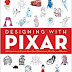 Designing with Pixar: 45 Activities to Create Your Own Characters,
Worlds, and Stories