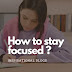 How to stay focused  