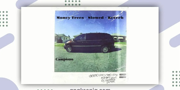 Lirik Lagu Money Trees – Kendrick Lamar / Terjemahan Arti dan Makna