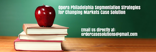 Opera Philadelphia Segmentation Strategies Changing Markets Case Solution