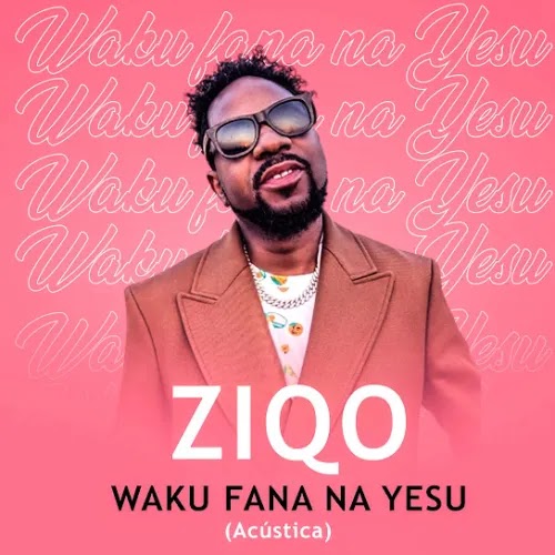 DOWNLOAD MP3: Ziqo – Waku Fana Na Yesu (2023)