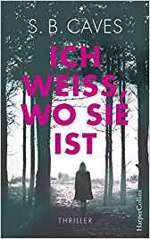 Neuerscheinungen im Dezember 2018 #1 - Ich weiß, wo sie ist von S.B. Caves