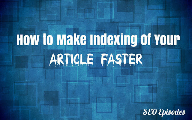 How to Make Indexing Of Your Article Faster