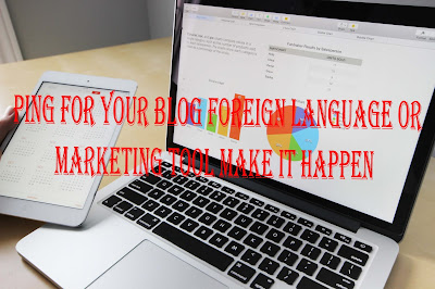 Ping For Your Blog Foreign Language Or Marketing Tool Make It Happen