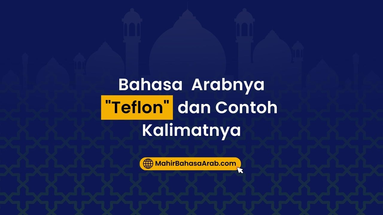 Bahasa Arabnya Teflon: Penggunaan dan Contoh Kalimatnya