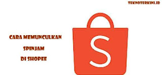 Inilah Cara Memunculkan SPinjam di Shopee dengan Mudah