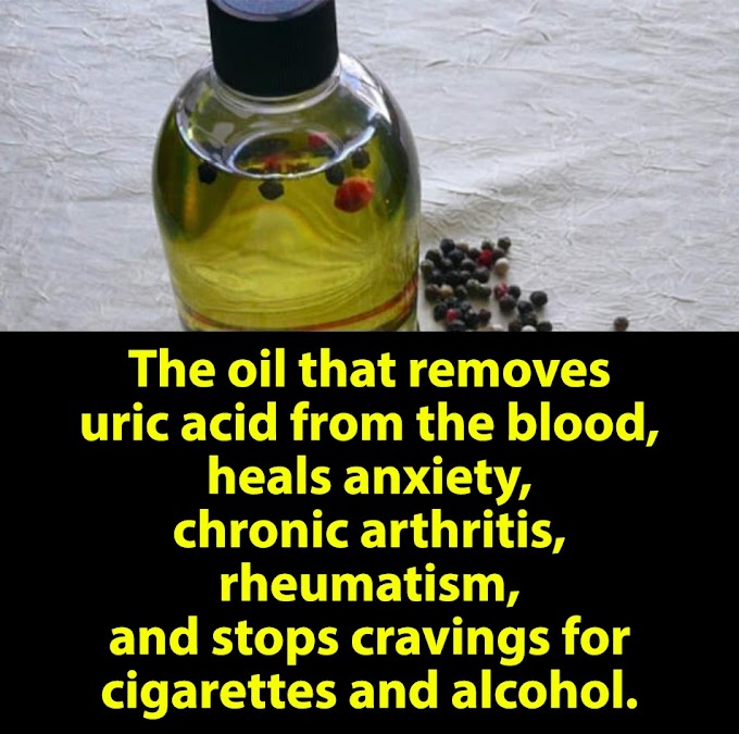  The famed oil that reduces uric acid levels in the blood, anxiety, rheumatism, chronic arthritis, and alcohol and cigarette addictions.