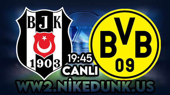 Beşiktaş - Borussia Dortmund maçını canlı izle