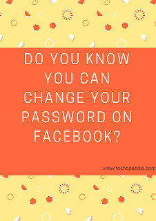 Do you know you can change your password on Facebook
