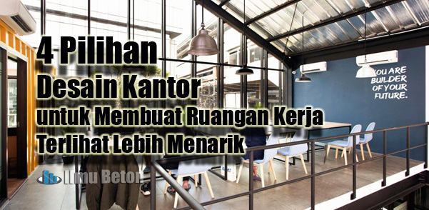 4 Pilihan Desain Kantor yang Dapat Dicoba untuk Membuat Ruangan Kerja Terlihat Lebih Menarik