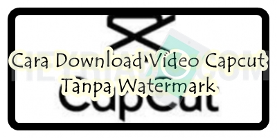 Cara Download Video Capcut Tanpa Watermark