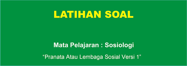 Soal Sosiologi : Pranata atau Lembaga Sosial Versi 1 Lengkap