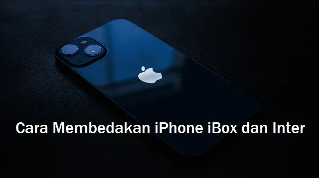 Cara Membedakan iPhone iBox dan Inter