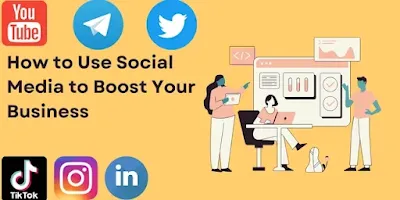 How to Use Social Media to Boost Your Business