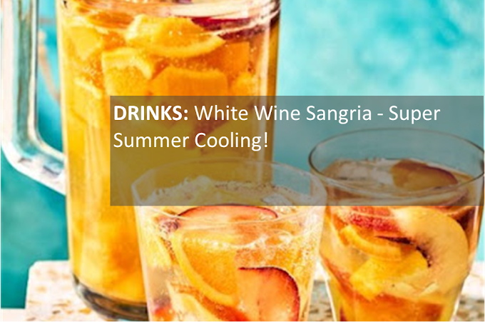 DRINKS: White Wine Sangria - Super Summer Cooling!