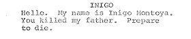 Close up of line from screenplay "Hello. My name is Inigo Montoyaa. You killed my father. Prepare to die."