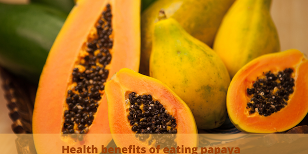 Health benefits of eating papaya