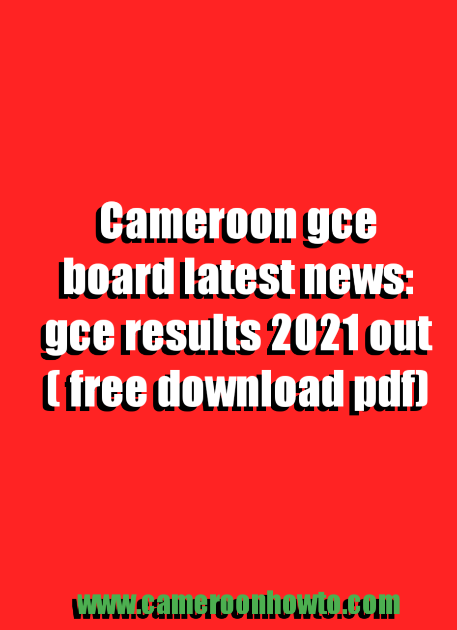 Latest news from Cameroon GCE Board (GCE results out free download PDF)