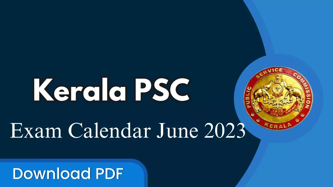 Kerala PSC Exam Calendar June 2023 : Check PSC Exams In June 2023 : Download PDF