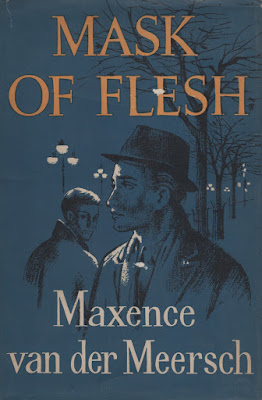 Mask of Flesh by Maxence van der Meersch London : William Kimber, 1960 Translated from the French by Mervyn Savill