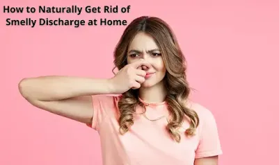 how to get rid of smelly discharge naturally at home