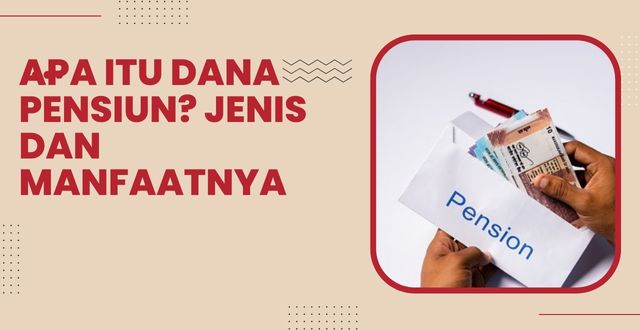 Apa itu Dana Pensiun Jenis dan Manfaatnya