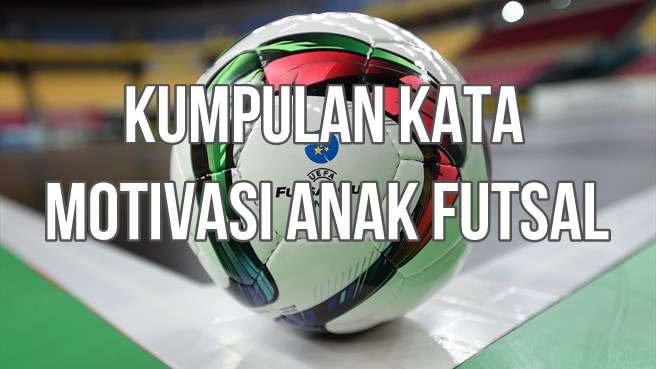 Kumpulan Kata Bijak & Motivasi Anak Futsal - Adya Razan