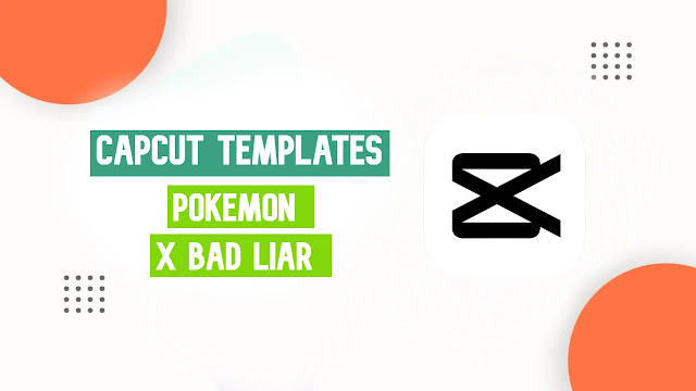 Pokemon X Bad Liar CapCut Template