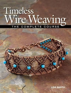 Timeless Wire Weaving: The Complete Course.