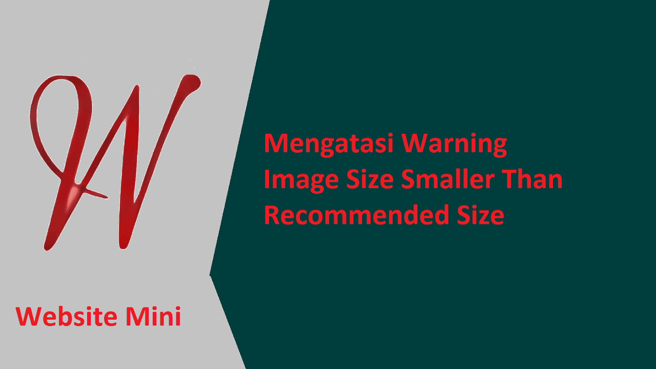 Mengatasi Warning Image Size Smaller Than Recommended Size