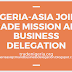 Nigeria - Asia Joint Trade Mission And Business Delegation