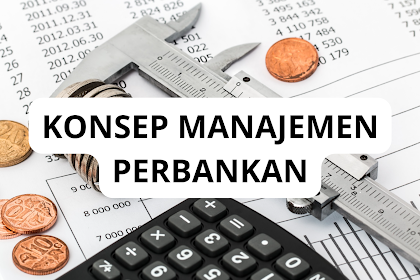 Berikut Konsep Manajemen Perbankan Beserta Fungsi dan Pegertian nya