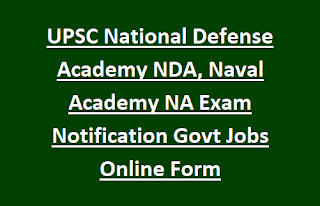 UPSC National Defense Academy NDA, Naval Academy NA Exam Notification Govt Jobs Online Form