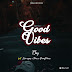 MUSIC + VIDEO: T Jay Ft Nero Wipes x Torna x Emmy Prince - Good Vibes (Prod. Magic)