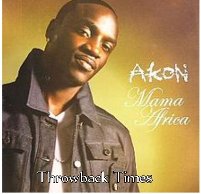 Music: Mama Africa - Akon [Throwback song]