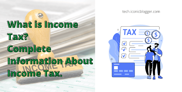 What is Income Tax? Complete Information About Income Tax.