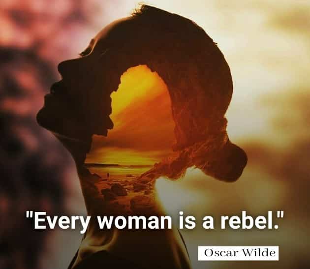 Every woman is a rebel. - Oscar Wilde quotes