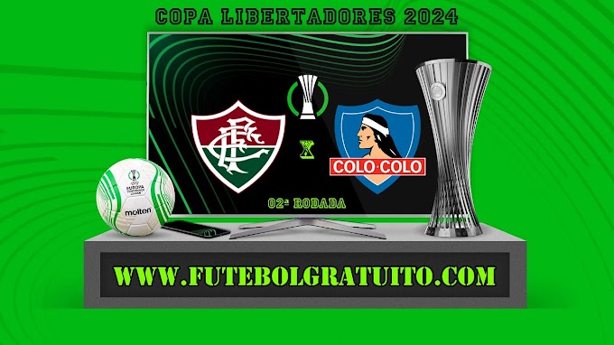 Assistir Fluminense x Colo Colo ao vivo online grátis 09/04/2024