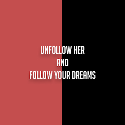 Inspirational Picture - Unfollow her and follow your dreams