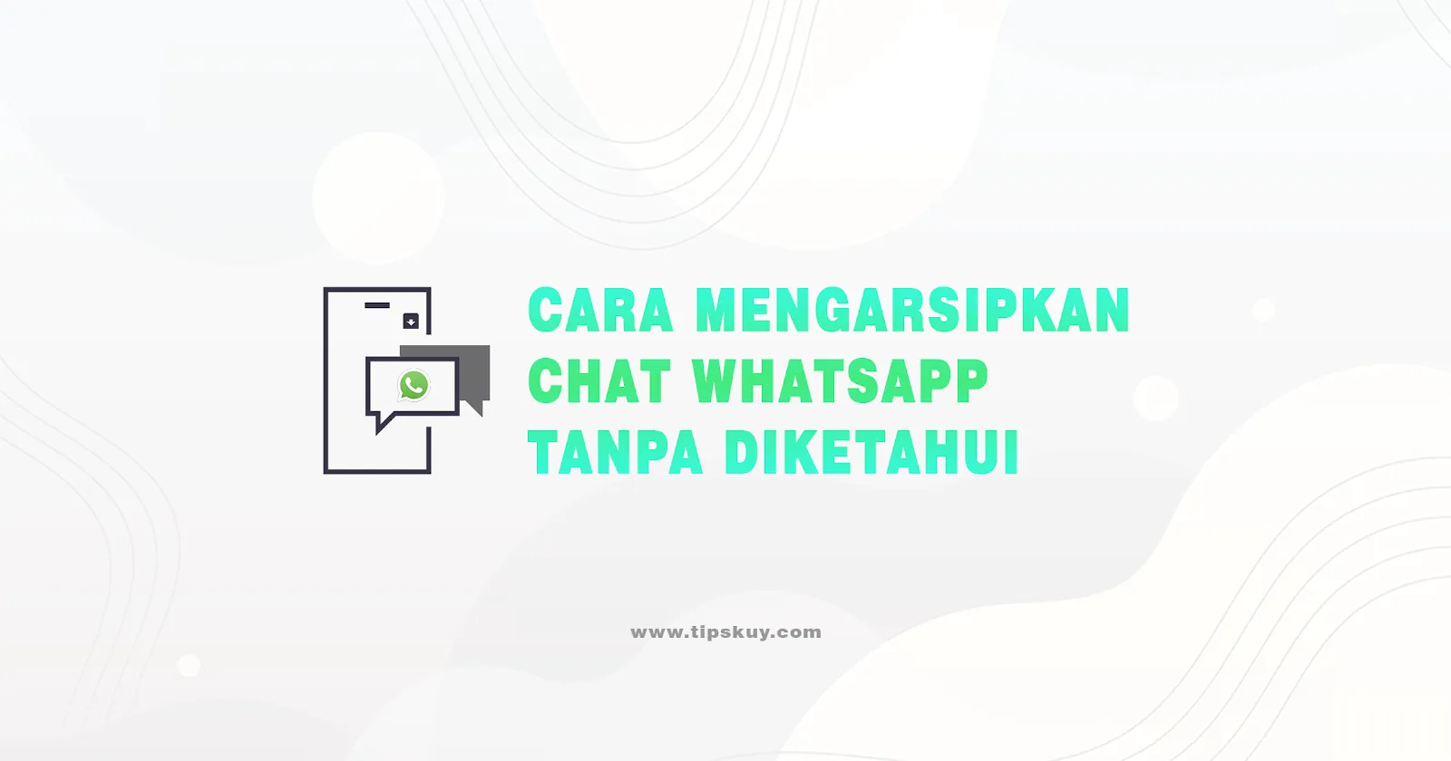 Cara Mengarsipkan Chat WhatsApp Tanpa Diketahui