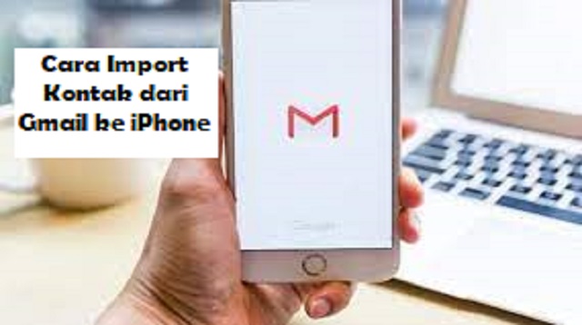  Setiap orang yang baru membeli dan menggunakan iPhone baru Cara Import Kontak dari Gmail ke iPhone 2022