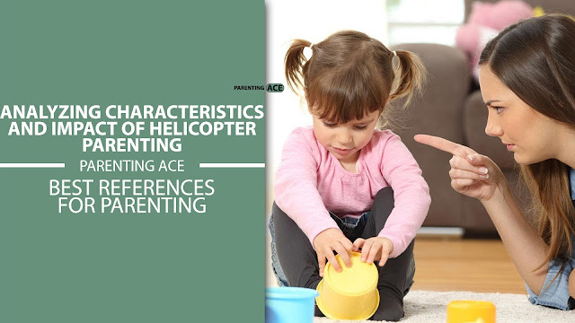 Analyzing Characteristics And Impact Of Helicopter Parenting